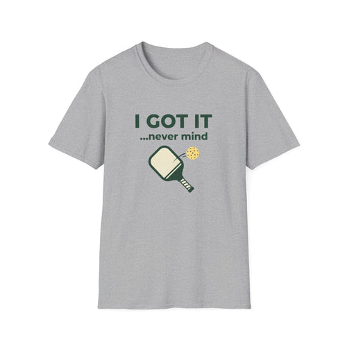 I Got It… Never Mind T-Shirt